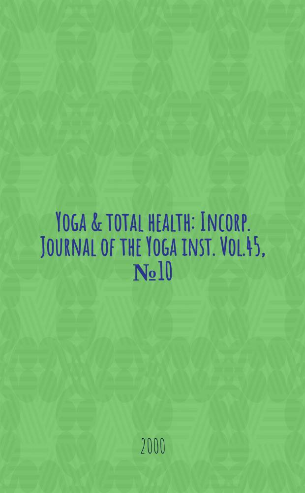 Yoga & total health : Incorp. Journal of the Yoga inst. Vol.45, №10