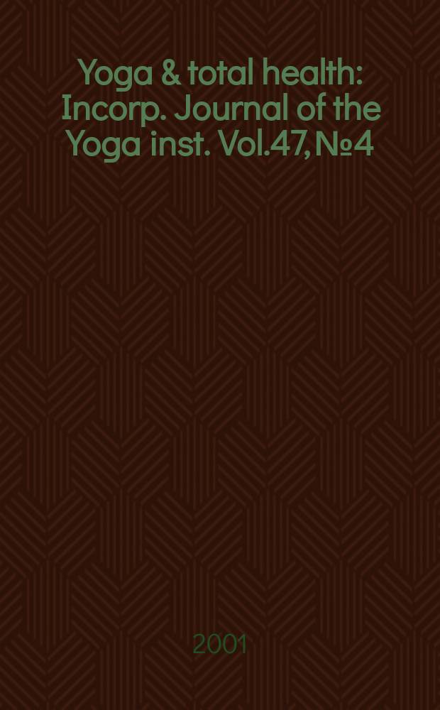 Yoga & total health : Incorp. Journal of the Yoga inst. Vol.47, №4