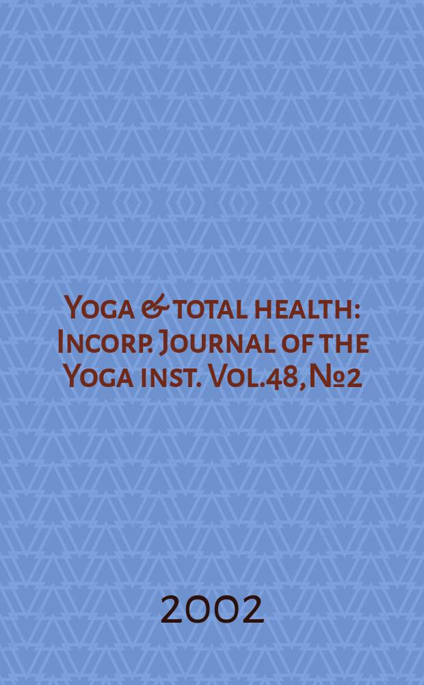 Yoga & total health : Incorp. Journal of the Yoga inst. Vol.48, №2