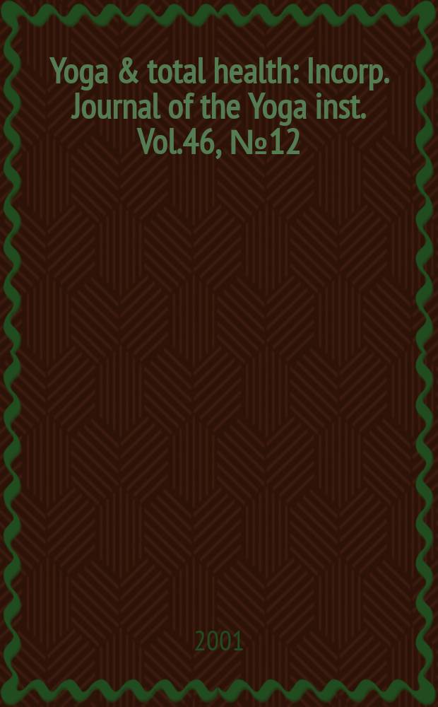Yoga & total health : Incorp. Journal of the Yoga inst. Vol.46, №12