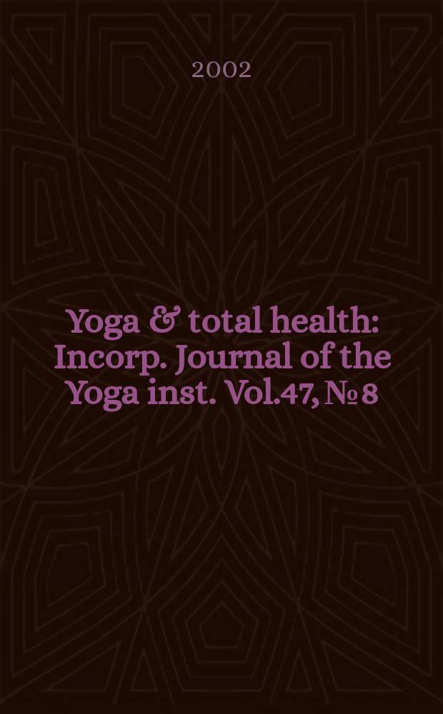 Yoga & total health : Incorp. Journal of the Yoga inst. Vol.47, №8