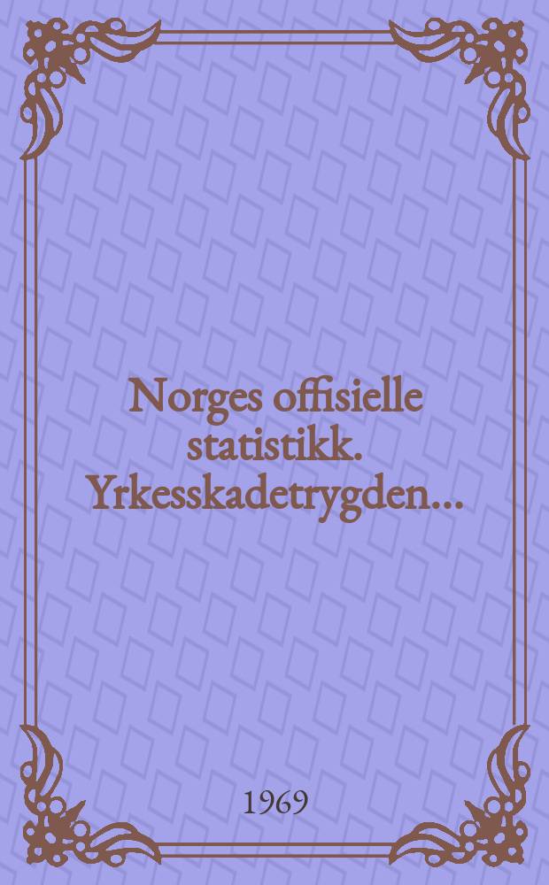 Norges offisielle statistikk. Yrkesskadetrygden ...