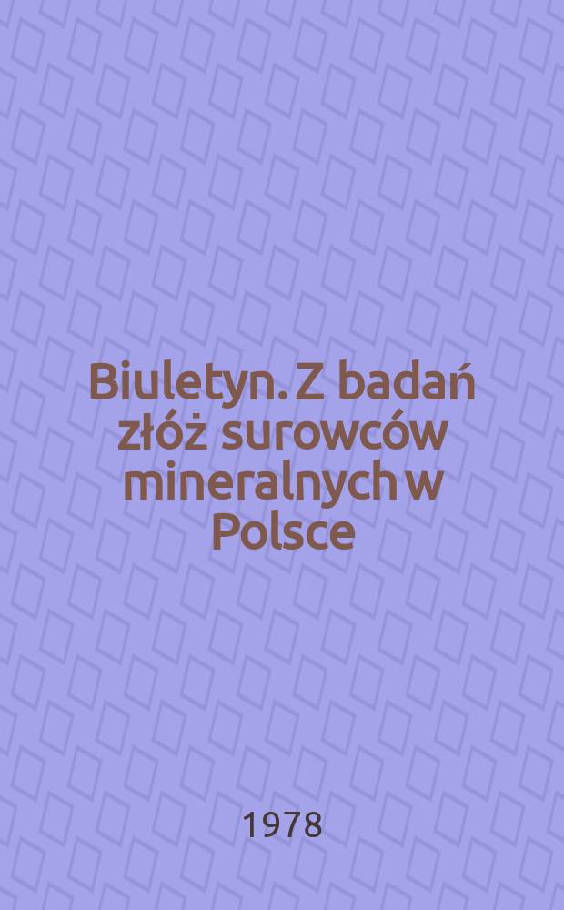 Biuletyn. Z badań złóż surowców mineralnych w Polsce