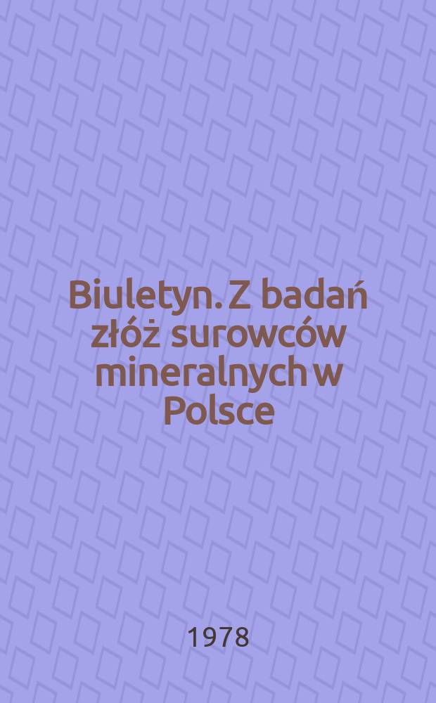Biuletyn. Z badań złóż surowców mineralnych w Polsce