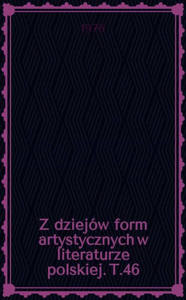 Z dziej&oacute;w form artystycznych w literaturze polskiej. T.46 : Semantyka tekstu i języka