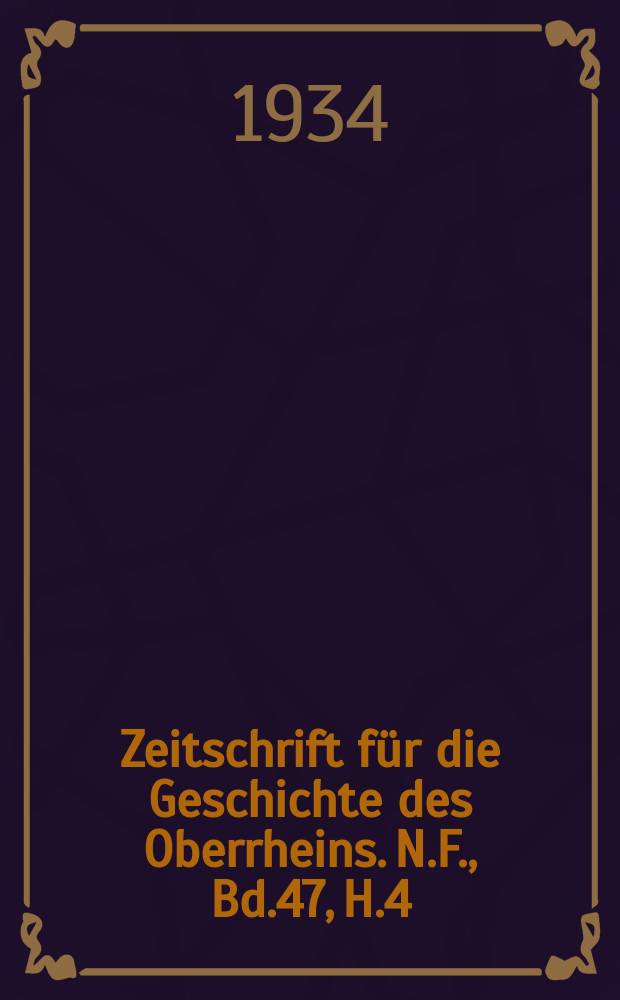 Zeitschrift f&uuml;r die Geschichte des Oberrheins. N.F., Bd.47, H.4