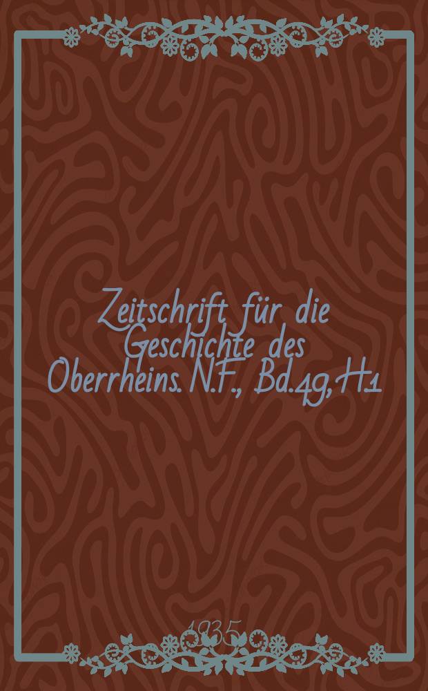 Zeitschrift für die Geschichte des Oberrheins. N.F., Bd.49, H.1