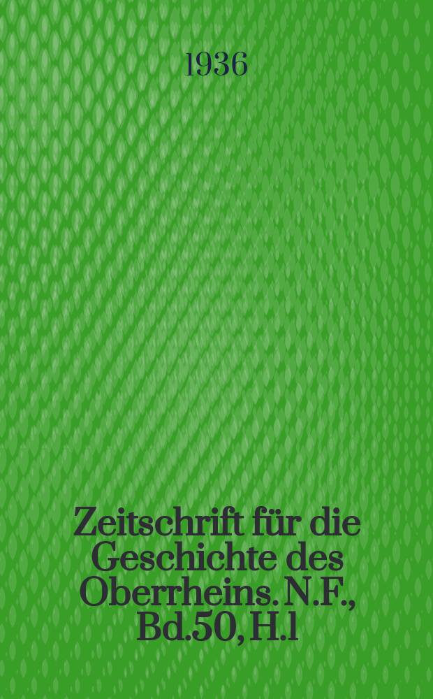 Zeitschrift für die Geschichte des Oberrheins. N.F., Bd.50, H.1