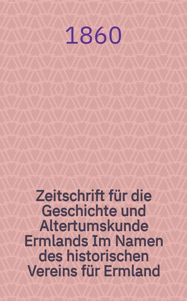 Zeitschrift für die Geschichte und Altertumskunde Ermlands Im Namen des historischen Vereins für Ermland