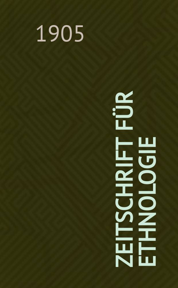Zeitschrift für Ethnologie : Organ der Berliner Gesellschaft für Anthropologie, Ethnologie und Urgeschichte. Jg.37 1905, H.6