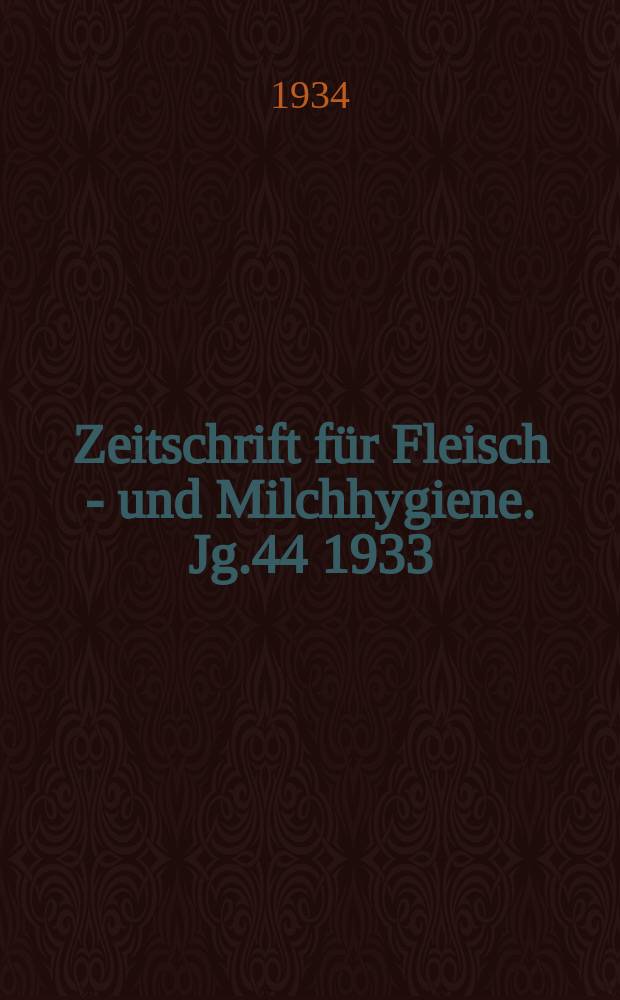 Zeitschrift für Fleisch - und Milchhygiene. Jg.44 1933/1934, H.8