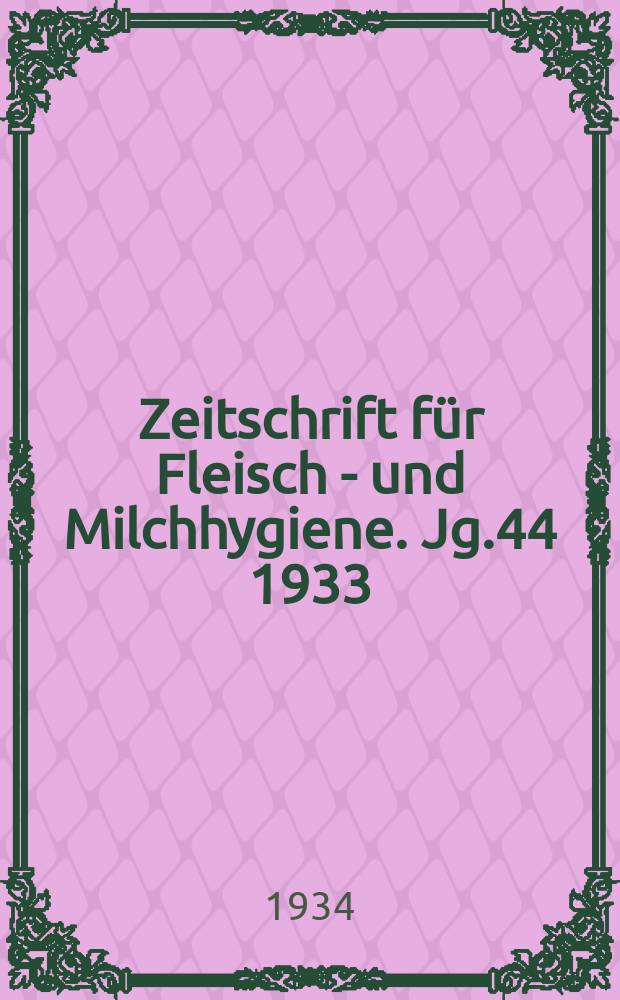 Zeitschrift für Fleisch - und Milchhygiene. Jg.44 1933/1934, H.11