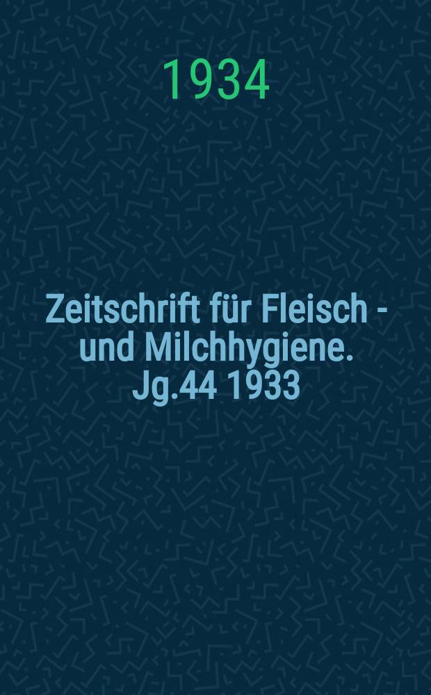 Zeitschrift für Fleisch - und Milchhygiene. Jg.44 1933/1934, H.17