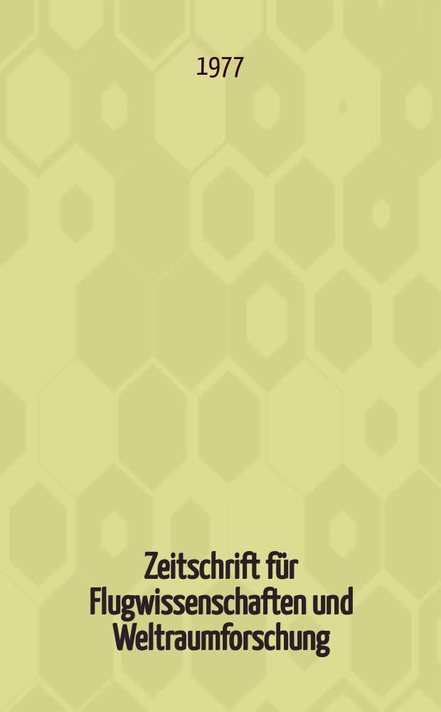 Zeitschrift für Flugwissenschaften und Weltraumforschung : Hrsg. von der Deutschen Ges. für Luft - und Raumfahrt und der Deutschen Forschungs- und Versuchsanstalt für Luft- und Raumfahrt