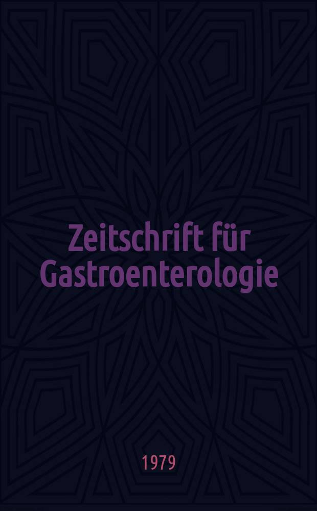 Zeitschrift für Gastroenterologie : Klinik und Praxis der Verdauungskrankheiten. Bd.17, №4