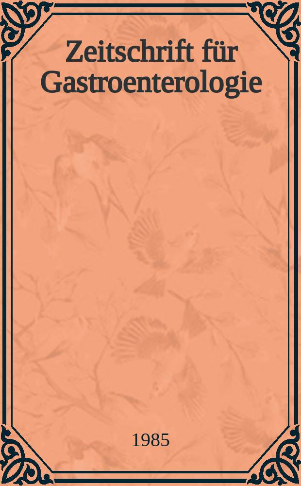 Zeitschrift f&uuml;r Gastroenterologie : Klinik und Praxis der Verdauungskrankheiten. Bd.23, H.4