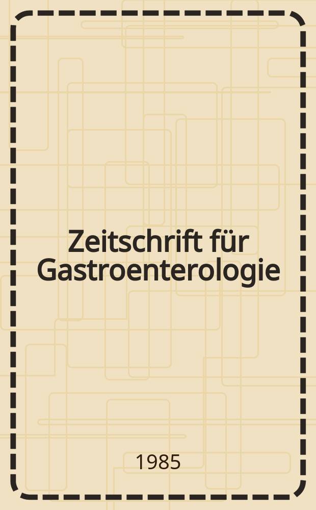 Zeitschrift für Gastroenterologie : Klinik und Praxis der Verdauungskrankheiten. Bd.23, H.5