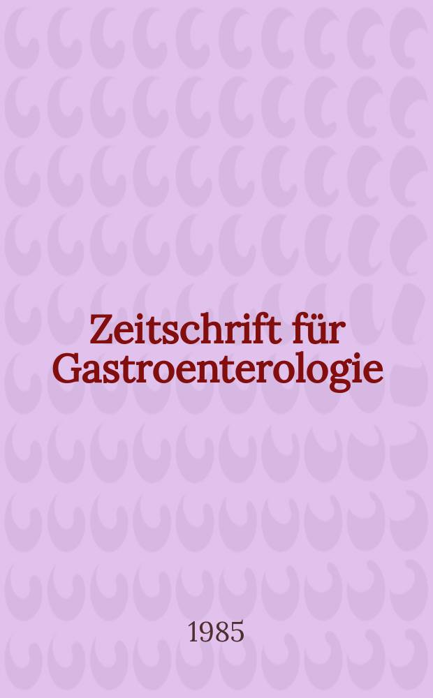 Zeitschrift f&uuml;r Gastroenterologie : Klinik und Praxis der Verdauungskrankheiten. Bd.23, H.7