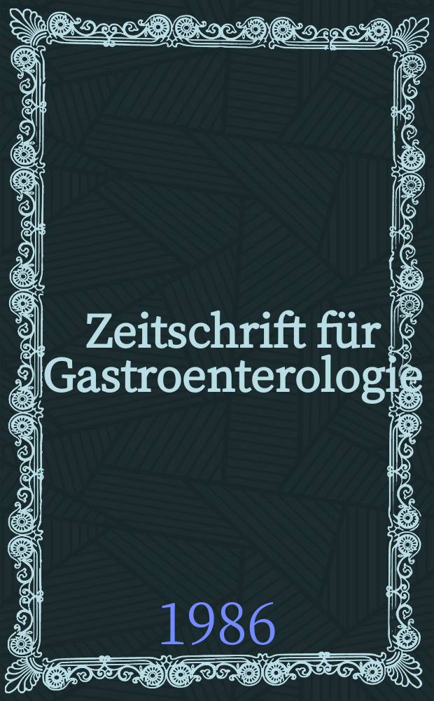 Zeitschrift für Gastroenterologie : Klinik und Praxis der Verdauungskrankheiten. Bd.24, H.3