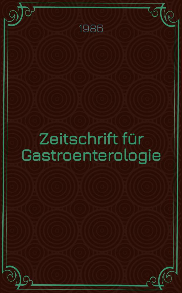 Zeitschrift für Gastroenterologie : Klinik und Praxis der Verdauungskrankheiten. Bd.24, H.6