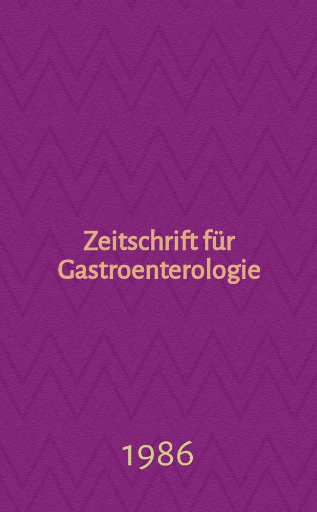 Zeitschrift für Gastroenterologie : Klinik und Praxis der Verdauungskrankheiten. Bd.24, H.10