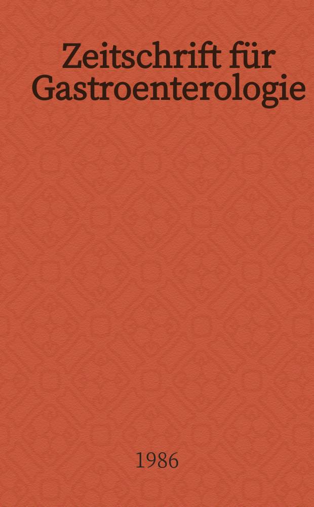 Zeitschrift für Gastroenterologie : Klinik und Praxis der Verdauungskrankheiten. Bd.24, H.12