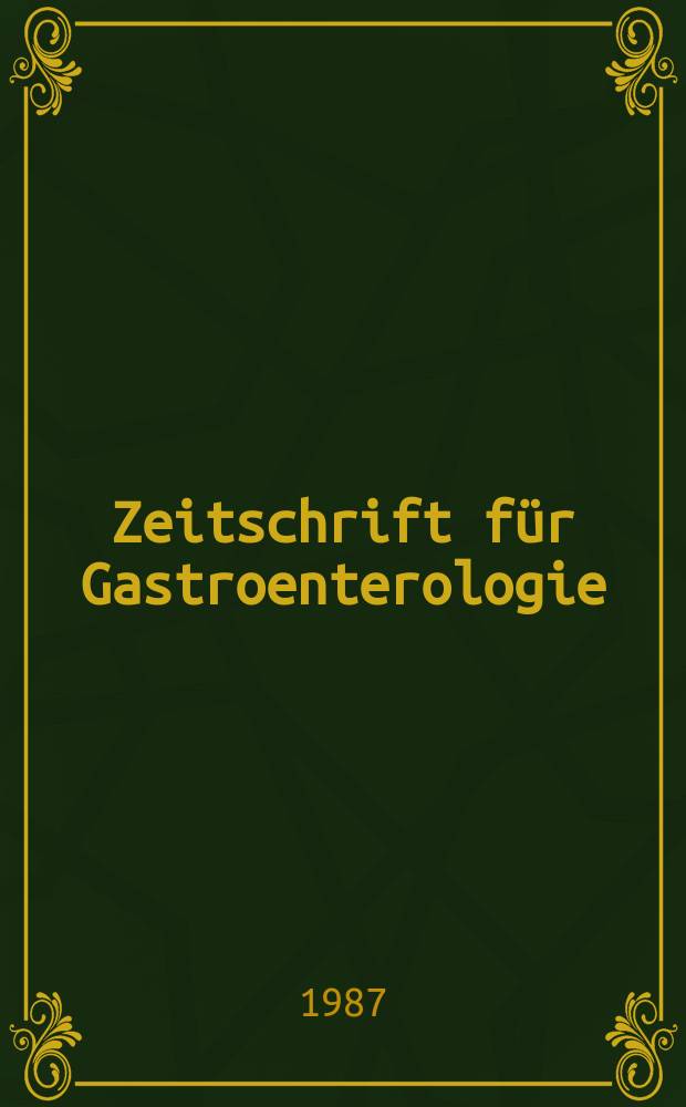 Zeitschrift für Gastroenterologie : Klinik und Praxis der Verdauungskrankheiten. Bd.25, H.1