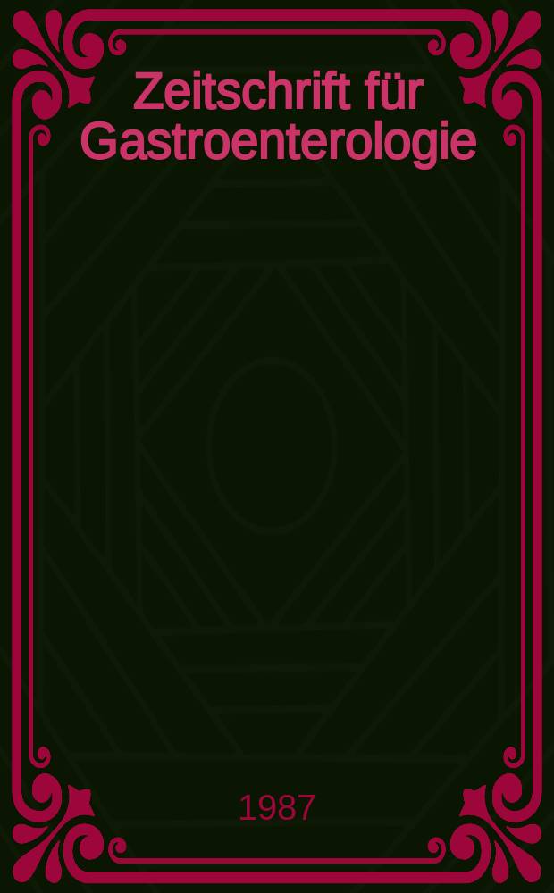 Zeitschrift für Gastroenterologie : Klinik und Praxis der Verdauungskrankheiten. Bd.25, H.6
