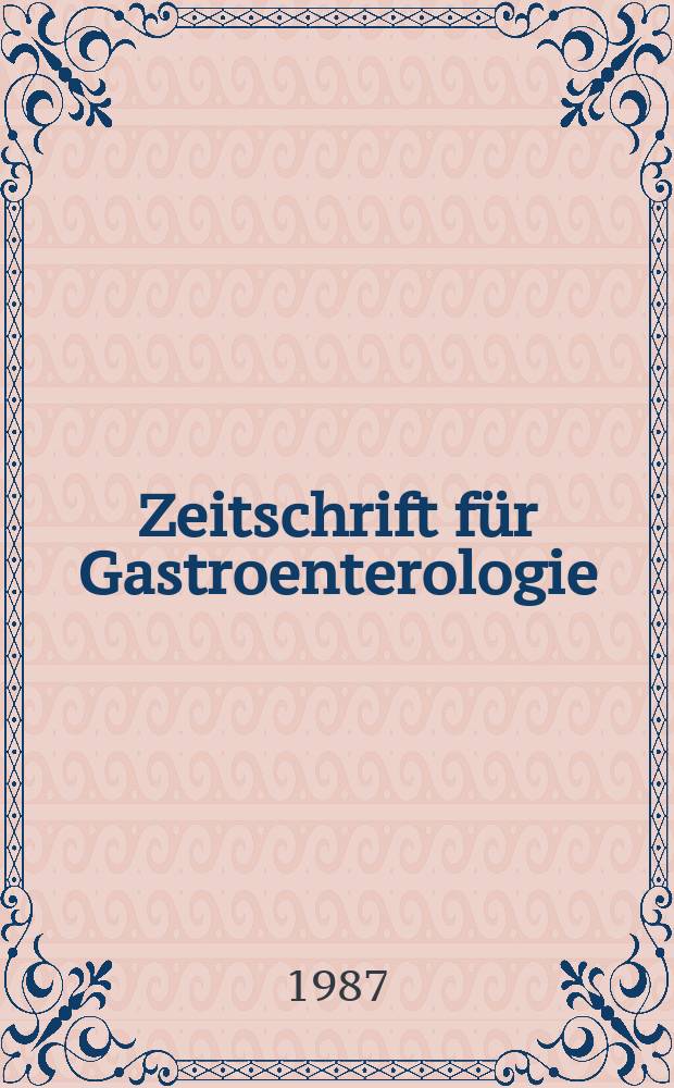 Zeitschrift für Gastroenterologie : Klinik und Praxis der Verdauungskrankheiten. Bd.25, H.11