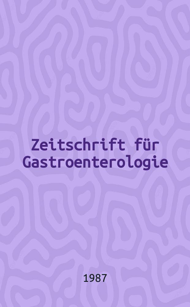 Zeitschrift für Gastroenterologie : Klinik und Praxis der Verdauungskrankheiten. Bd.25, H.12