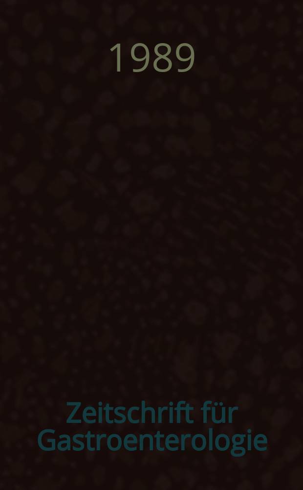 Zeitschrift für Gastroenterologie : Klinik und Praxis der Verdauungskrankheiten. Bd.27, H.4