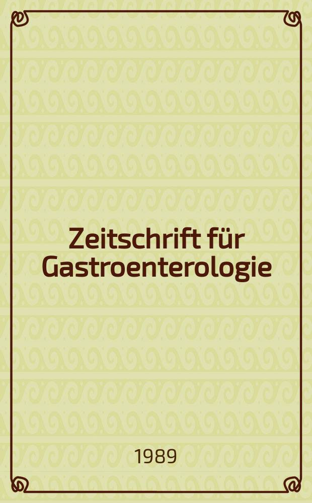 Zeitschrift für Gastroenterologie : Klinik und Praxis der Verdauungskrankheiten. Bd.27, H.9