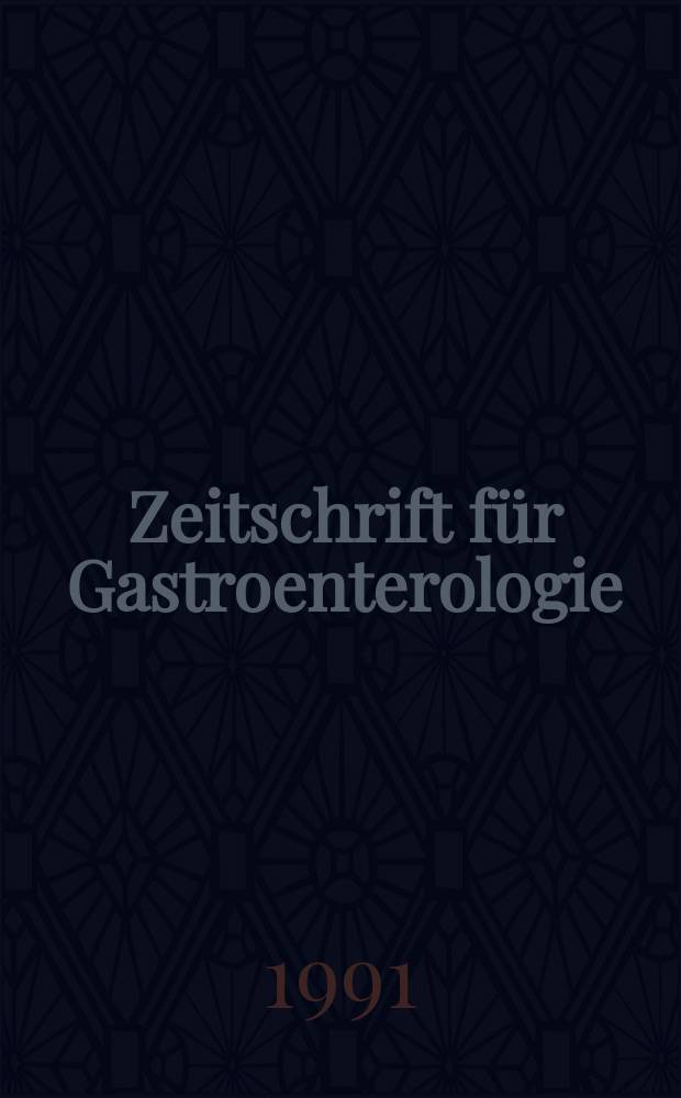 Zeitschrift für Gastroenterologie : Klinik und Praxis der Verdauungskrankheiten. Bd.29, H.1
