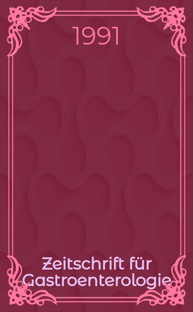 Zeitschrift für Gastroenterologie : Klinik und Praxis der Verdauungskrankheiten. Bd.29, H.10