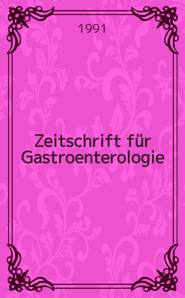Zeitschrift für Gastroenterologie : Klinik und Praxis der Verdauungskrankheiten. Bd.29, H.12
