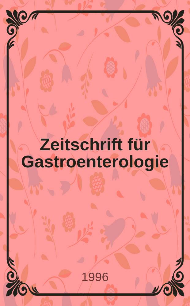 Zeitschrift für Gastroenterologie : Klinik und Praxis der Verdauungskrankheiten. Bd.34, H.2