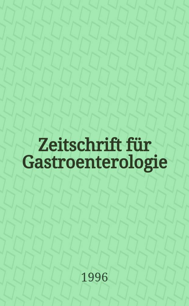Zeitschrift für Gastroenterologie : Klinik und Praxis der Verdauungskrankheiten. Bd.34, H.3