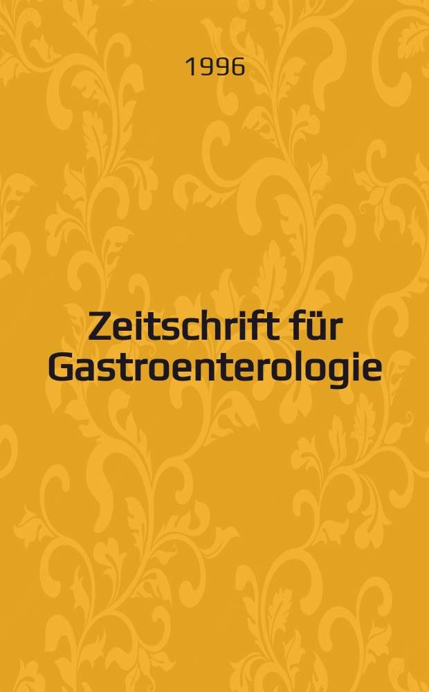 Zeitschrift für Gastroenterologie : Klinik und Praxis der Verdauungskrankheiten. Bd.34, H.5