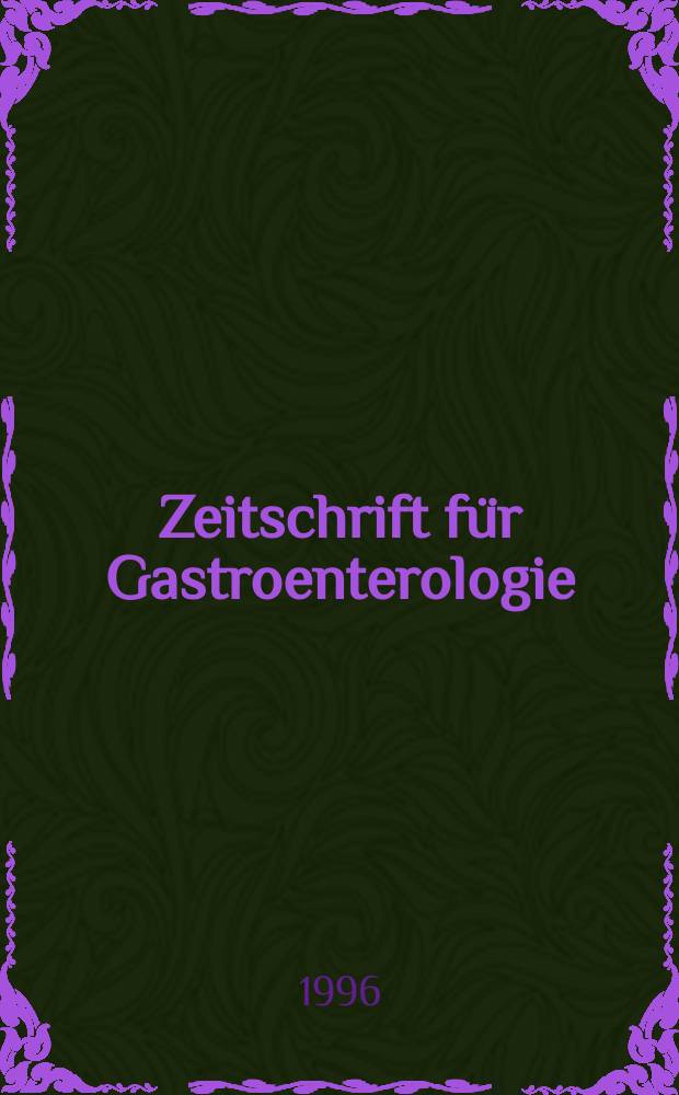 Zeitschrift für Gastroenterologie : Klinik und Praxis der Verdauungskrankheiten. Bd.34, H.8