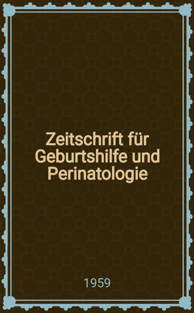 Zeitschrift f&uuml;r Geburtshilfe und Perinatologie : Vormals "Zeitschrift f&uuml;r Geburtshilfe und Gyn&auml;kologie". Bd.152, H.1