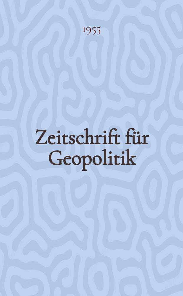 Zeitschrift für Geopolitik : Verbunden mit der Zeitschrift "Weltpolitik" und "Weltwirtschaft" : Monatshefte für deutsches Auslandswissen