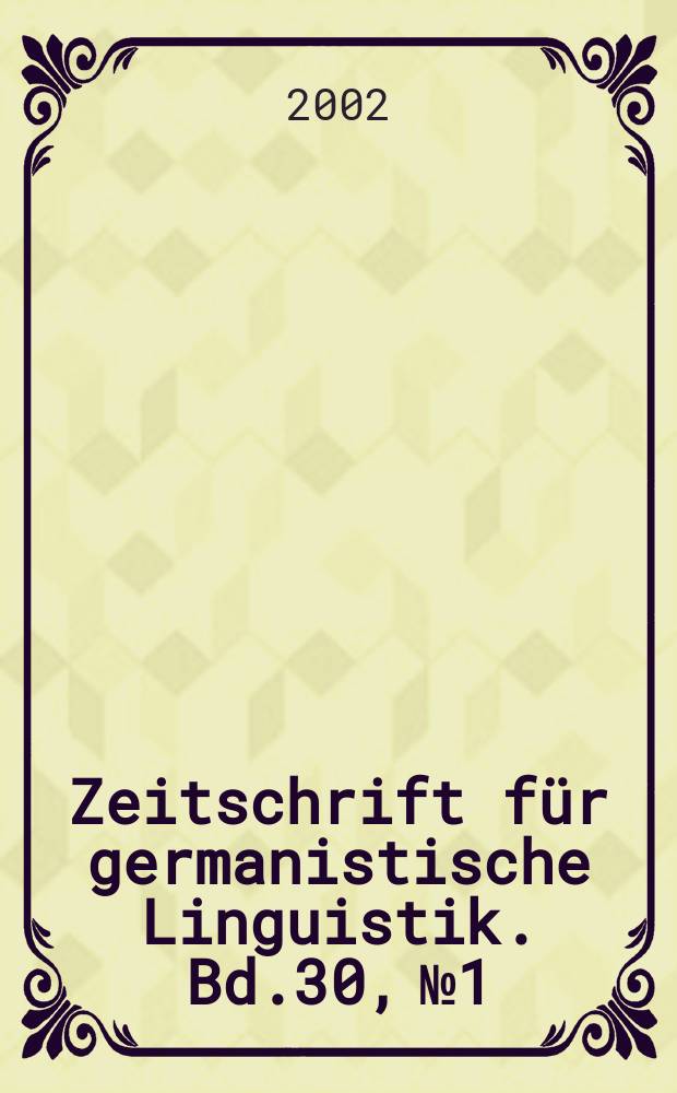 Zeitschrift f&uuml;r germanistische Linguistik. Bd.30, №1