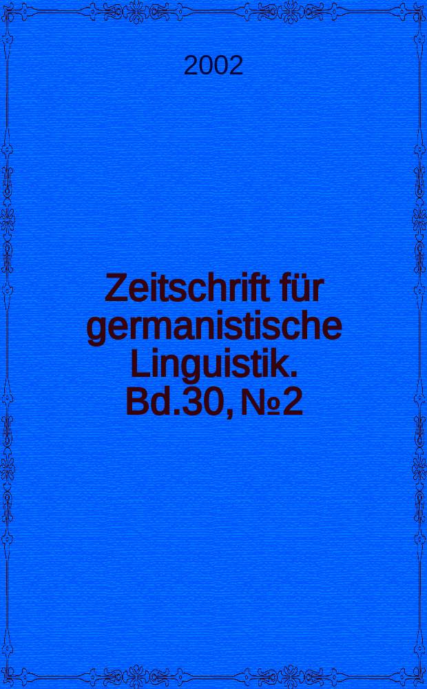 Zeitschrift für germanistische Linguistik. Bd.30, №2