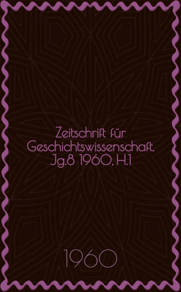 Zeitschrift für Geschichtswissenschaft. Jg.8 1960, H.1