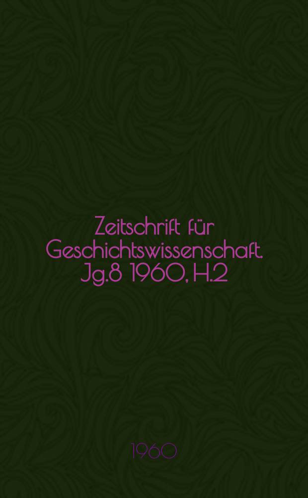 Zeitschrift f&uuml;r Geschichtswissenschaft. Jg.8 1960, H.2