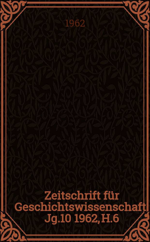 Zeitschrift f&uuml;r Geschichtswissenschaft. Jg.10 1962, H.6 : Grundri&szlig; der Geschichte der deutschen Arbeiter Bewegung