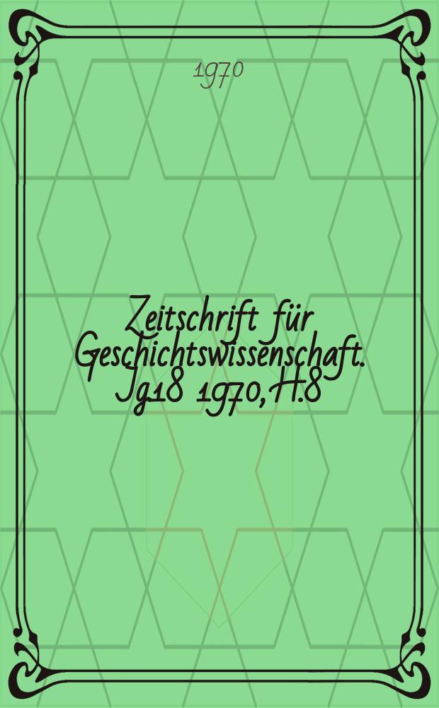 Zeitschrift für Geschichtswissenschaft. Jg.18 1970, H.8