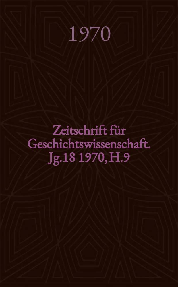 Zeitschrift f&uuml;r Geschichtswissenschaft. Jg.18 1970, H.9