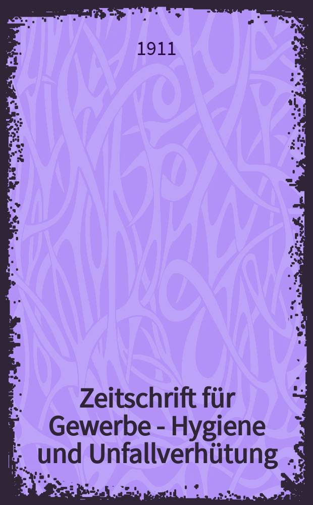 Zeitschrift für Gewerbe - Hygiene und Unfallverhütung : Mit dem Beiblatt "Die Feuerwehr" : Offizielles Organ der Gesellschaft für Sozialtechnik