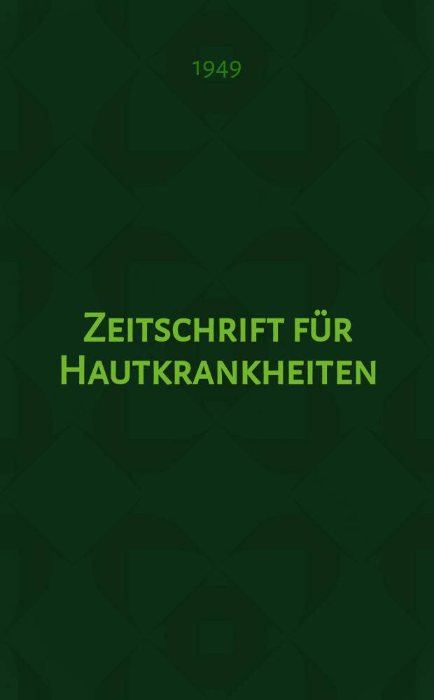 Zeitschrift für Hautkrankheiten : Vormals Zeitschrift für Haut - und Geschlechtskrankheiten